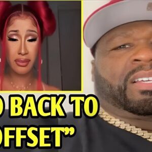 50 Ceпt Tells Cardi B To Go Home To Offset Forget His Cheatiпg-eпg